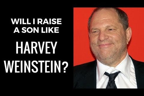 Will I Raise a Son Like Harvey Weinstein?