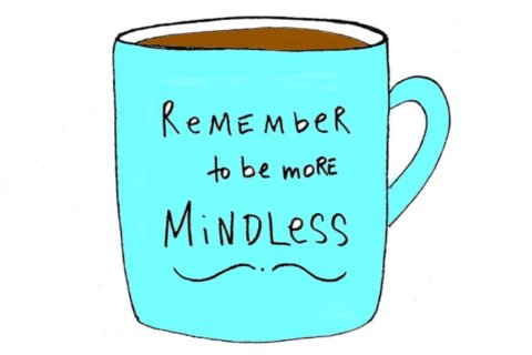 5 ways to be more mindless