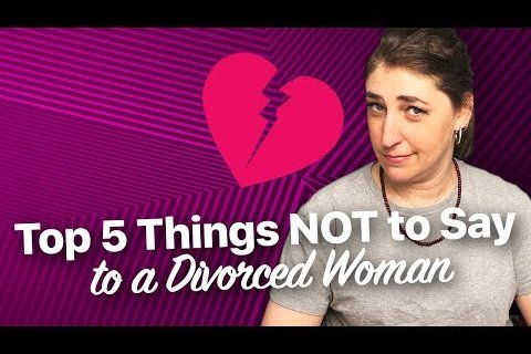 Top 5 Things NOT To Say To A Divorced Woman